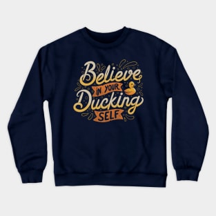 Believe In Your Ducking Self Crewneck Sweatshirt